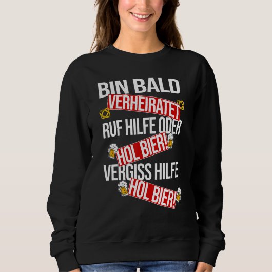 Sweatshirt Bin Bald Marié Appelez L'Aide Ou Hol Bier! (Devant)