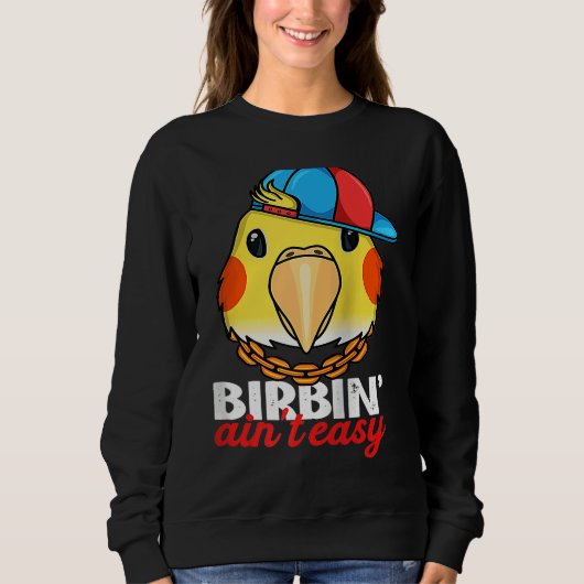 Sweatshirt Birbing Ain't Easy Parrot I Lutino Cockatiel Ragla (Devant)