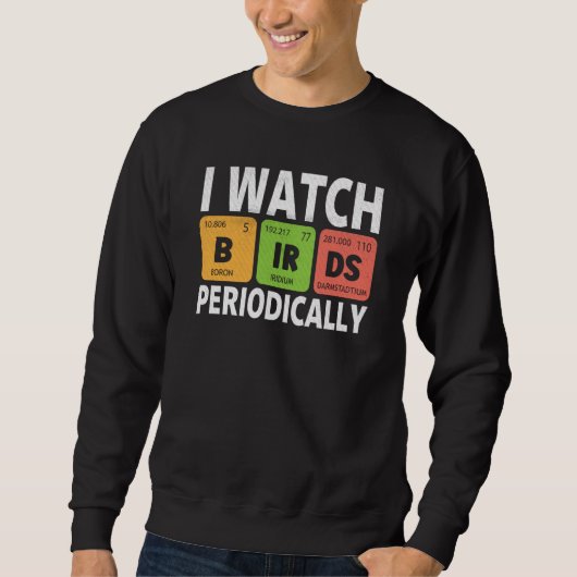 Sweatshirt Birdwatcher I watch Birds Periodically Crazy Birde (Devant)