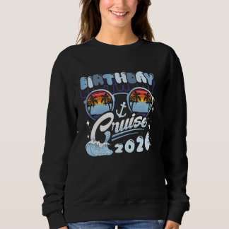Sweatshirt Birthday Cruise 2026 Squad Crew Family Vacation Ma
