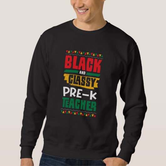 Sweatshirt Black and Classy Pre K Teacher Black History Month (Devant)