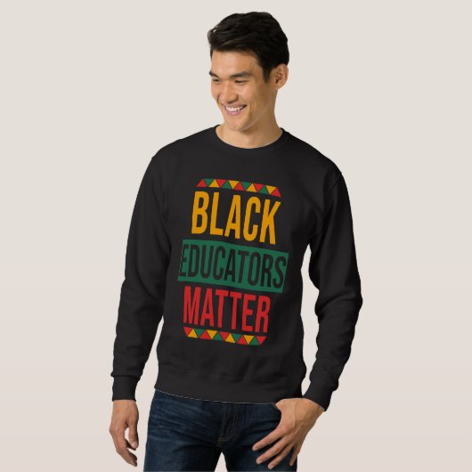 Sweatshirt Black Educators Matter  Black History Month Teache (Devant entier)