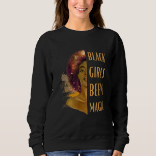 Sweatshirt Black Girls Been Magic Black History Month African
