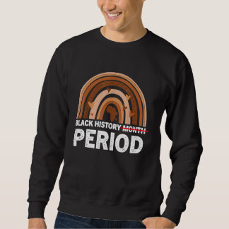 Sweatshirt Black History Month Period Melanin Rainbow African