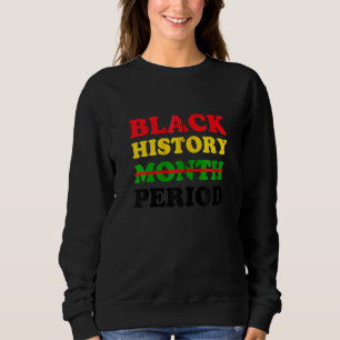 Sweatshirt Black History Period African Pride 2022 Black Hist