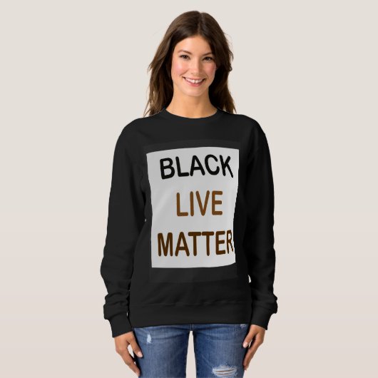 Sweatshirt Black Live Matter and always matter (Devant entier)