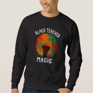 Sweatshirt Black Teacher Magic Afro Black History Mois BHM W