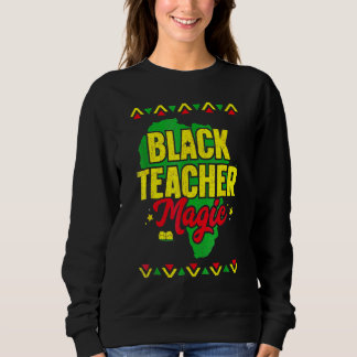Sweatshirt Black Teacher Magic Black History Month African Am