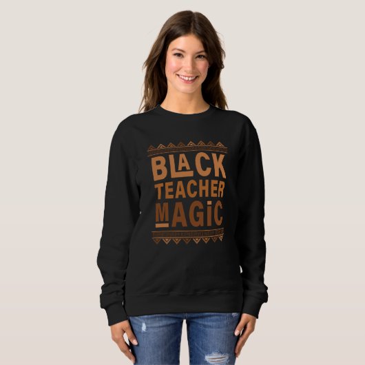 Sweatshirt Black Teacher Magic Black History Month Black Prid (Devant entier)