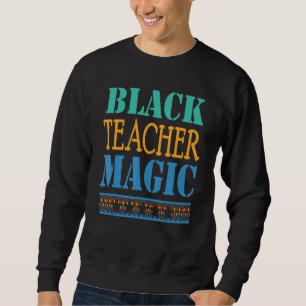 Sweatshirt Black Teacher Magic For Teacher Black History 202