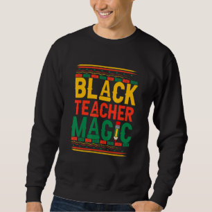 Sweatshirt Black Teacher Magic Teacher Men Women Black Histor