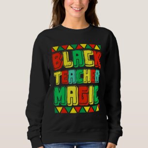 Sweatshirt Black Teacher Magic Teacher Men Women Black Histor