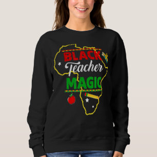 Sweatshirt Black Teacher Magic Teacher Men Women Black Histor