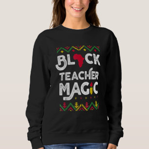 Sweatshirt Black Teacher Magie Enseignant Noir Histoire Mois