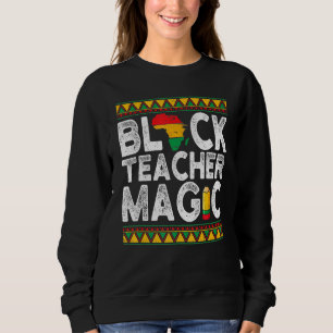 Sweatshirt Black Teacher Magie Enseignant Noir Histoire Mois
