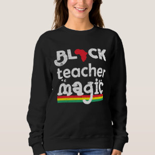 Sweatshirt Black Teacher Magie Enseignant Noir Histoire Mois