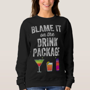 Sweatshirt Blame It On Drink Package Funny Cruise Cruisin
