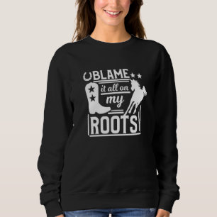 Sweatshirt Blâmer Tout Sur Mes Racines Pays Boots Sud