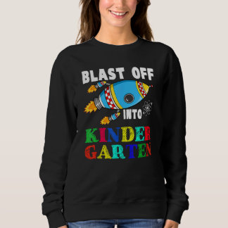 Sweatshirt Blast Off Into Kindergarten Funny Rocket Back To S