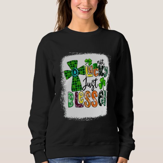 Sweatshirt Bleached Not Lucky Just Blessed St Patrick's Day C (Devant)
