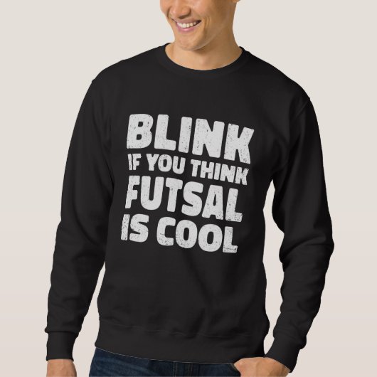 Sweatshirt Blink If You Think Fustal Is Cool Soccer Player Fo (Devant)