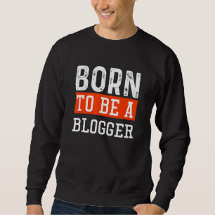 Sweatshirt Blogging Blog Né Pour Être Un Blogueur