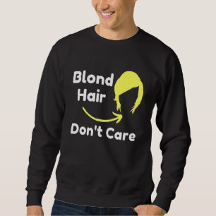 Sweatshirt Blond Hair Dont soin Dresser cheveux Sarcastic Nov