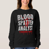 Sweatshirt Blood Splatter Analyst Forensic Science True Crime (Devant)
