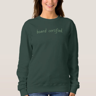 Sweatshirt board certified.
