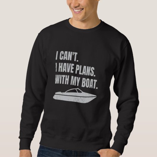 Sweatshirt Boating Boat Owner I Can't I Have Plans With My Bo (Devant)