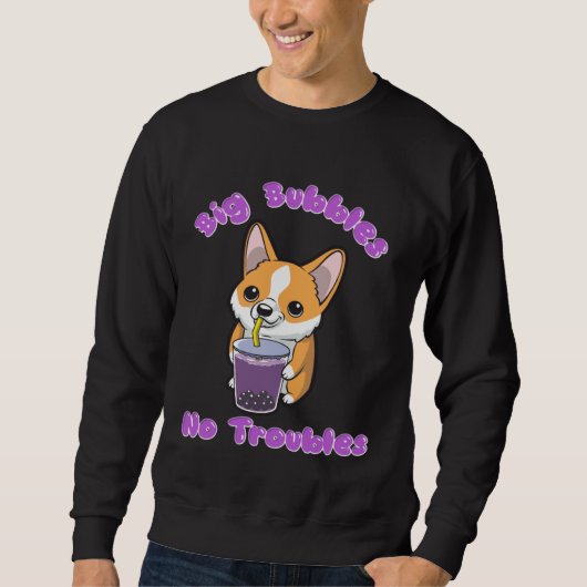 Sweatshirt Boba Tea Big Bubbles No Troubles Corgi Bubble Milk (Devant)