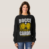 Sweatshirt Bocce Ball Is My Cardio Boccia Player Boules (Devant entier)