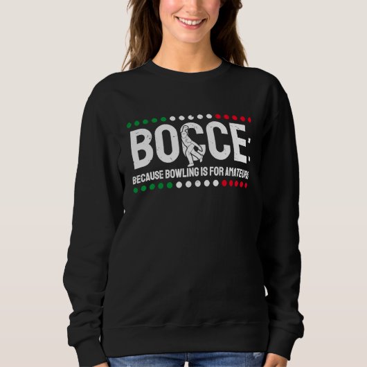 Sweatshirt Bocce Parce Que Le Bowling Est Pour Les Amateurs 1 (Devant)