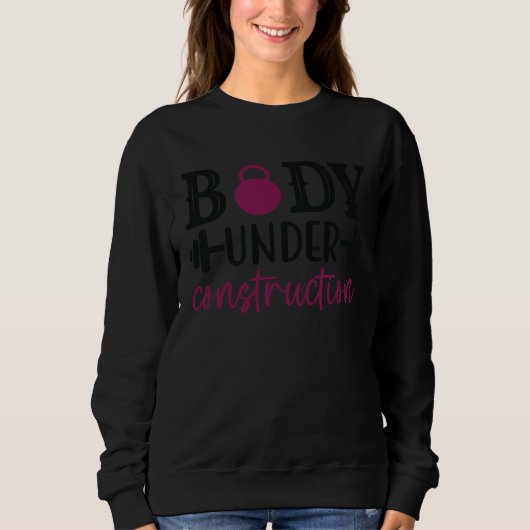Sweatshirt Body under construction gym sport workout women me (Devant)