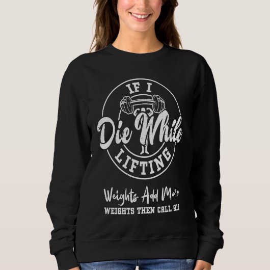 Sweatshirt Bodybuilding If I Die While Lifting Weights Add Mo (Devant)