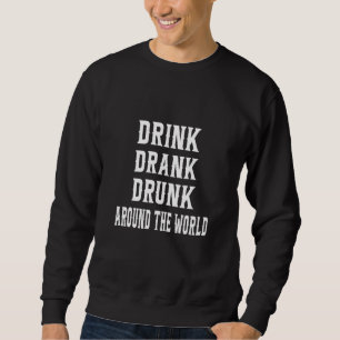 Sweatshirt Boire Boire Boire Drunk Partout Dans Le Monde Grap