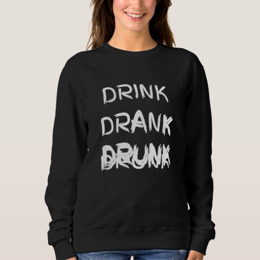 Sweatshirt Boire Boire Drunk Night Out Alcool Humour Partie (Devant)
