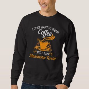 Sweatshirt Boire du café familier mon Manchester Terrier fun