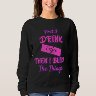 Sweatshirt Boire Du Café Puis Construire Les Choses Drôle Sas