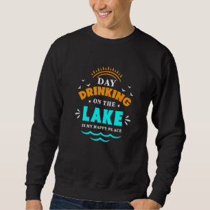 Sweatshirt Boire La Journée Au Lac Est Mon Endroit Heureux