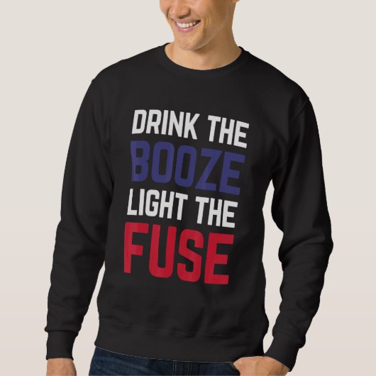 Sweatshirt Boire Le Booze Et Allumer Le Feu De Bière Fuse (Devant)