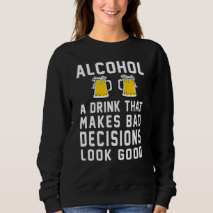 Sweatshirt Boissons D'Alcool Qui Rendent De Mauvaises Décisio