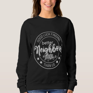 Sweatshirt bonne chance trouver de meilleurs voisins que nous