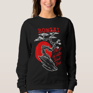 Sweatshirt Bonsai L'Art De Tuer Les Petits Arbres Bonsai
