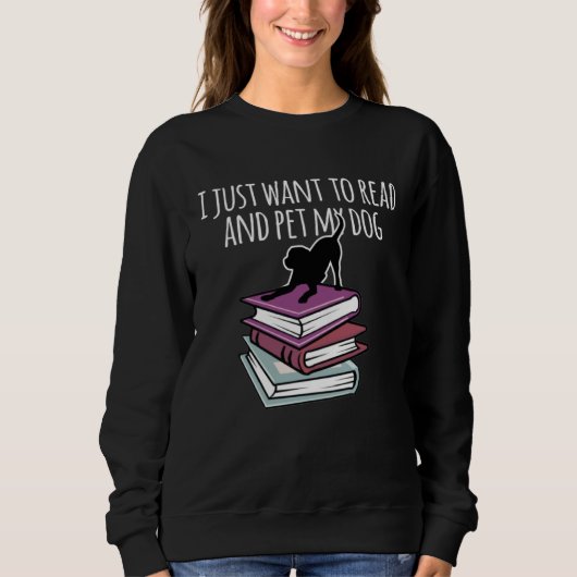 Sweatshirt Book and Dog  I Just Want To Read Mens Womens (Devant)