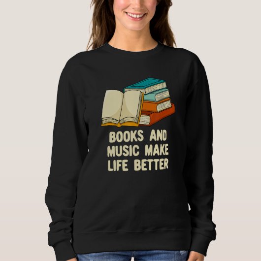 Sweatshirt Books and Music Make Life Better Bookworm Musician (Devant)