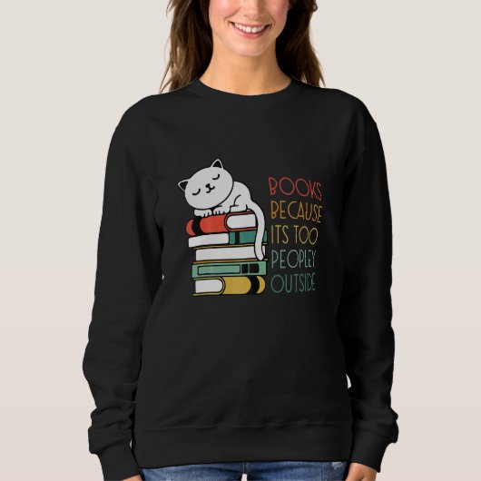Sweatshirt Books Because Its Oo Peopley Outside Cat Reading B (Devant)