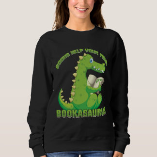 Sweatshirt Books help your mind grow Bookasaurus Reading Teac