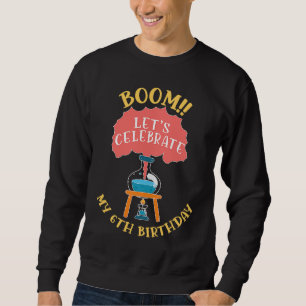 Sweatshirt Boom Célèbre Mon 6E Scientifique D'Anniversaire