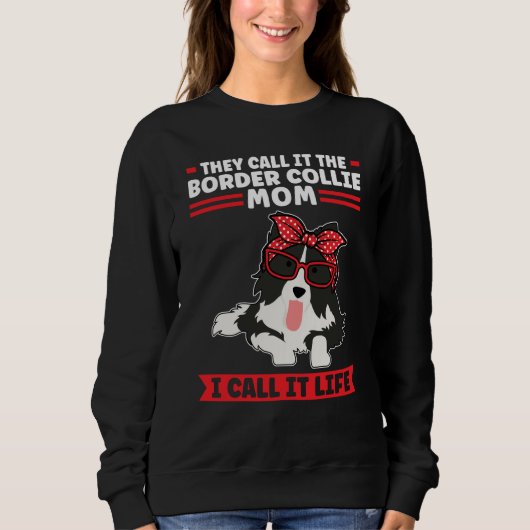 Sweatshirt Border Collie Dog I call it life Border Collie Mom (Devant)
